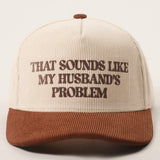 THAT SOUNDS LIKE MY HUSBAND'S PROBLEM BASEBALL CAP